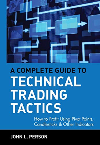 A Complete Guide to Technical Trading Tactics: How to Profit Using Pivot Points, Candlesticks & Other Indicators (9780471584551) by Person, John L