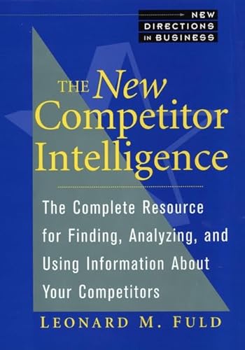 9780471585084: The New Competitor Intelligence: The Complete Resource for Finding, Analyzing, and Using Information About Your Competitors: The Complete Resource for ... and Using Information About Your Competitors