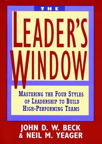 9780471585251: The Leader's Window: Mastering the Four Styles of Leadership to Build High-Performing Teams