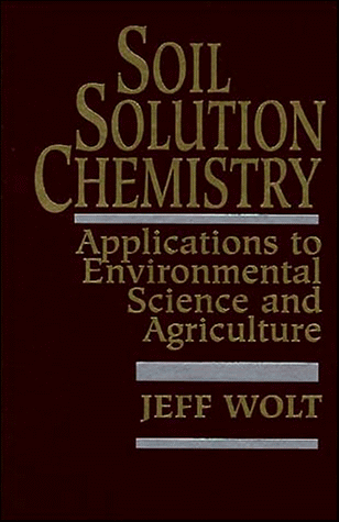 

Soil Solution Chemistry: Applications to Environmental Science and Agriculture