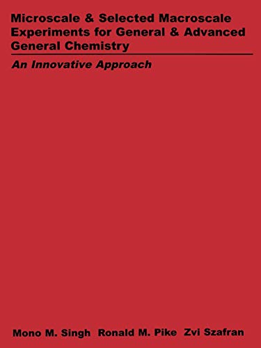 Microscale and Selected Macroscale Experiments for General and Advanced General Chemistry: An Innovation Approach (9780471585961) by Singh, Mono M.; Pike, Ronald M.; Szafran, Zvi
