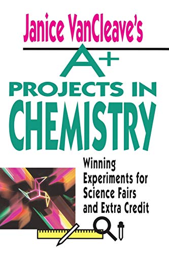 Stock image for Janice VanCleave's a+ Projects in Chemistry : Winning Experiments for Science Fairs and Extra Credit for sale by Better World Books Ltd