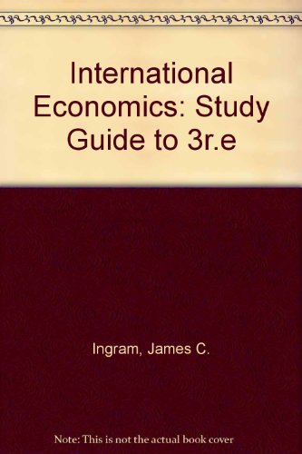 International Economics, 3rd Edition. Study Guide (9780471586463) by Ingram, James C.; Ingram, J. C.