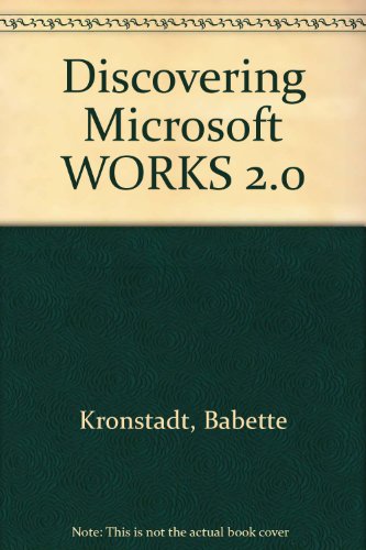 Discovering Microsoft Works 2.0 for the IBM Personal Computer (9780471588955) by Kronstadt, Babette; Sachs, David