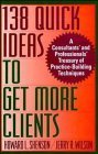 Beispielbild fr 138 Quick Ideas to Get More Clients zum Verkauf von Wonder Book