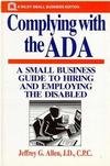 Beispielbild fr Complying with the ADA: A Small Business Guide to Hiring and Employing the Disabled (Small Business Series) zum Verkauf von Wonder Book