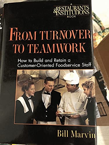 From Turnover to Teamwork: How to Build and Retain a Customer-Oriented Foodservice Staff (9780471590774) by Marvin, Bill