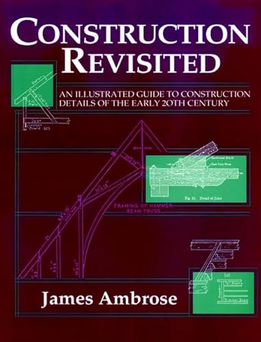 Construction Revisited: An Illustrated Guide to Construction Details of the Early 20th Century (9780471591306) by Ambrose, James