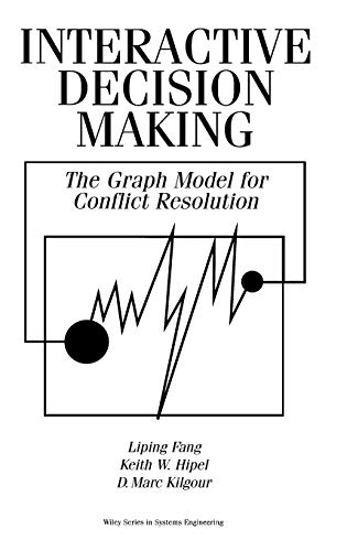 Beispielbild fr Interactive Decision Making: The Graph Model for Conflict Resolution: 11 (Wiley Series in Systems Engineering and Management) zum Verkauf von WorldofBooks