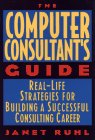 Imagen de archivo de The Computer Consultant's Guide : Real-Life Strategies for Building a Successful Consulting Career a la venta por Better World Books