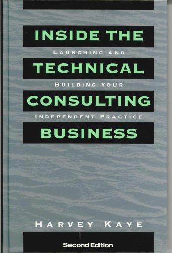 Stock image for Inside the Technical Consulting Business: Launching and Building Your Independent Practice for sale by Wonder Book