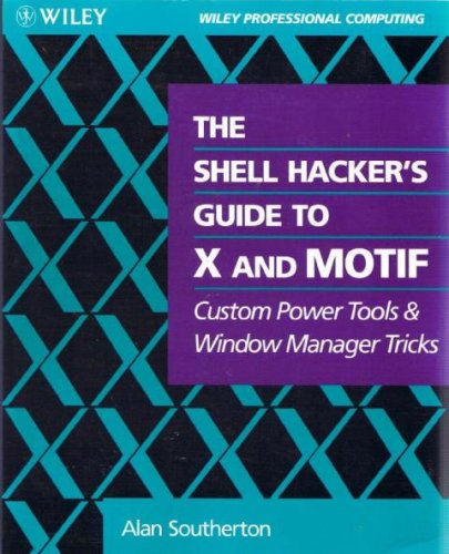 Beispielbild fr The Shell Hacker's Guide to X and Motif: Custom Power Tools and Windows Manager Tricks zum Verkauf von ThriftBooks-Atlanta