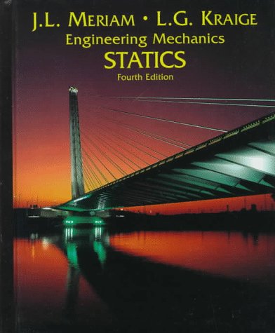 Statics, Volume 1, Engineering Mechanics, 4th Edition (9780471597643) by Meriam, J. L.; Kraige, L. G.