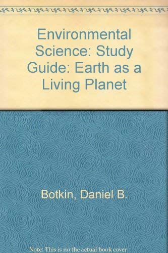 Environmental Science, Study Guide: Earth as a Living Planet (9780471597766) by Botkin, Daniel B.; Keller, Edward A.