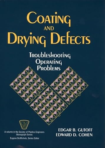 9780471598107: Coating and Drying Defects: Troubleshooting Operating Problems (S P E MONOGRAPHS)