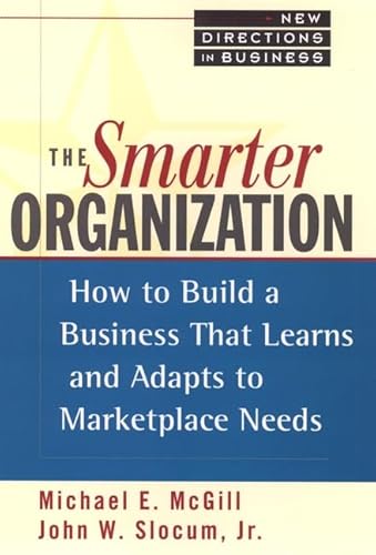 9780471598466: The Smarter Organization: How to Build a Business That Learns and Adapts to Marketplace Needs (New Directions in Business Series)