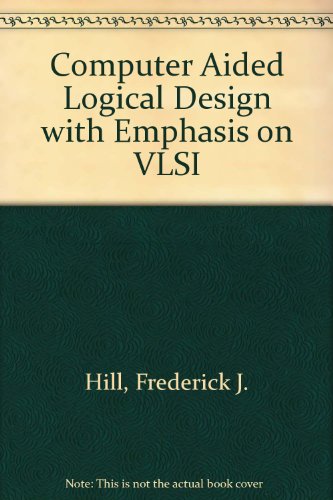 Imagen de archivo de Computer Aided Logical Design with Emphasis on VLSI a la venta por Cambridge Rare Books