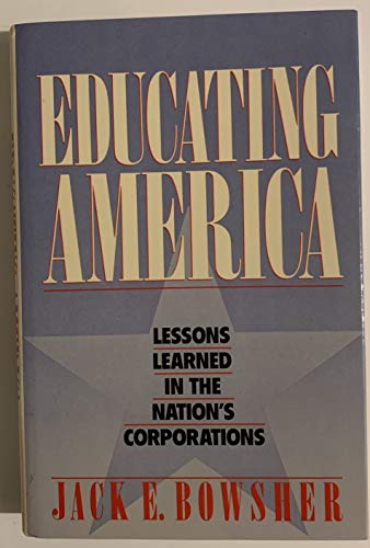 Imagen de archivo de Educating America: Lessons Learned in the Nation's Corporations a la venta por The Yard Sale Store