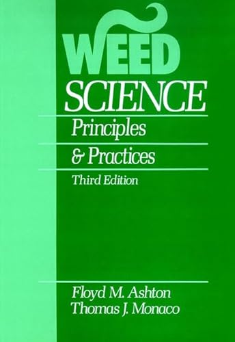 Weed Science: Principles and Practices, 3rd Edition (9780471600848) by Ashton, Floyd M.; Monaco, Thomas J.