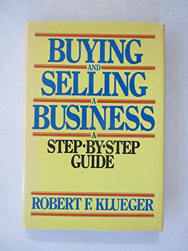 Stock image for Buying and Selling a Business: A Step-By-Step Guide for sale by ThriftBooks-Dallas