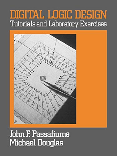 Digital Logic Design: Tutorial and Laboratory Exercises (9780471603450) by Passafiume, John; Douglas, Michael