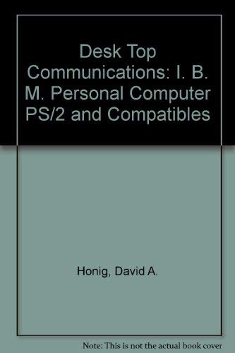 Stock image for Desk Top Communications: I. B. M. Personal Computer PS/2 and Compatibles for sale by Oopalba Books