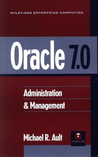 ORACLE 7.0: Administration & Management (Wiley-Qed Enterprise Computing) (9780471608578) by Ault, Michael R.