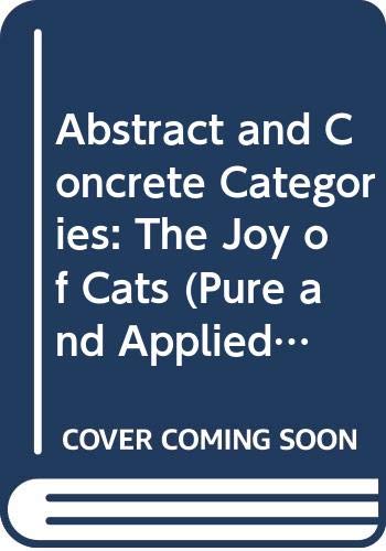 Abstract and Concrete Categories: The Joy of Cats - Adamek, Jiri; Herrlich, Horst; Strecker, George E.