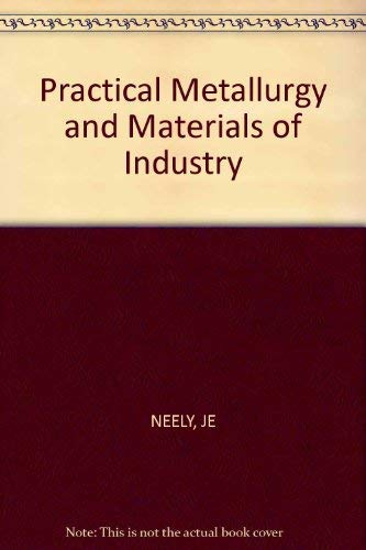 9780471609230: Neely: Practical ∗metallurgy∗ & Materials Of Indus Try 3ed