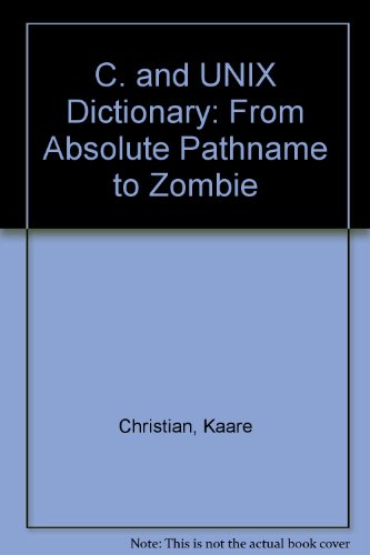9780471609315: C. and UNIX Dictionary: From Absolute Pathname to Zombie