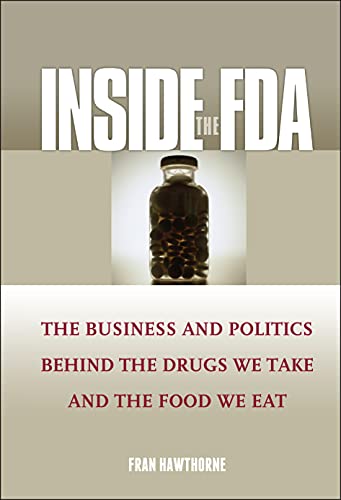 Beispielbild fr Inside the FDA: The Business and Politics Behind the Drugs We Take and the Food We Eat zum Verkauf von Wonder Book