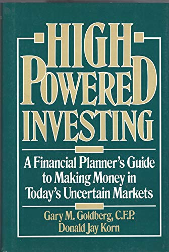 High-Powered Investing: A Financial Planner's Guide to Making Money in Today's Uncertain Markets (9780471611271) by Goldberg, Gary M.; Korn, Donald Jay