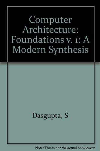 Beispielbild fr Computer Architecture: Foundations v. 1: A Modern Synthesis zum Verkauf von Ammareal