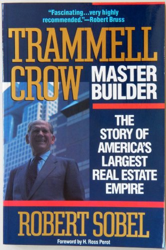 Trammell Crow, Master Builder: The Story of America's Largest Real Estate Empire - Sobel, Robert