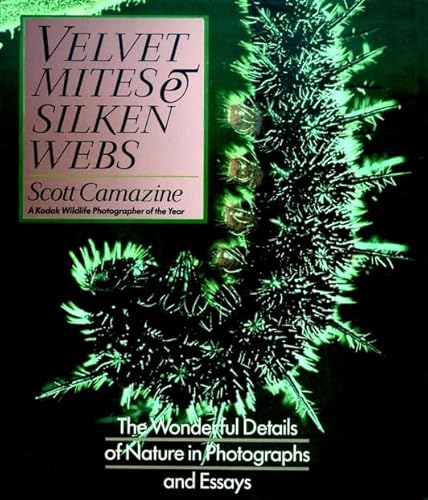 Velvet Mites and Silken Webs: The Wonderful Details of Nature in Photographs and Essays (Wiley Science Editions) (9780471614852) by Camazine, Scott