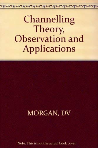 Channeling Theory, Observation and Applications.