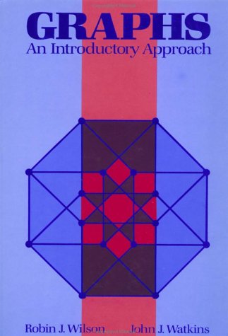 Graphs: An Introductory Approach--A First Course in Discrete Mathematics (9780471615545) by Wilson, Robin J.; Watkins, John J.