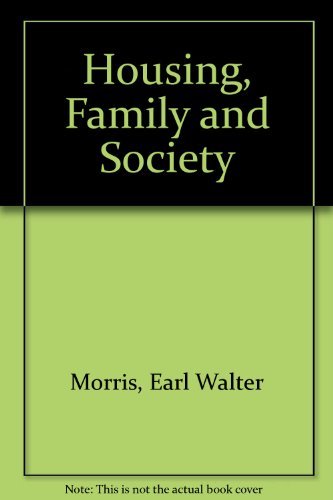 Housing, Family, and Society (9780471615705) by Earl Walter Morris