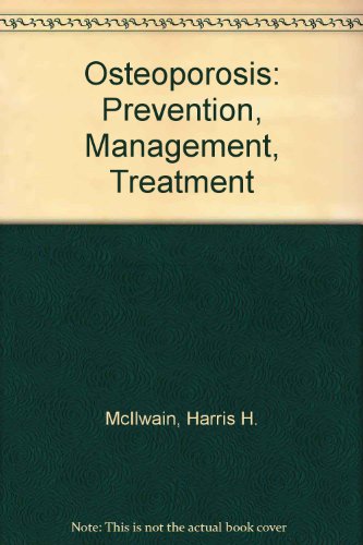 Osteoporosis: Prevention, Management, Treatment (9780471616887) by McIlwain, Harris H.; Bruce, Debra Fulghum; Silverfield, Joel C.; Burnette, Michael C.