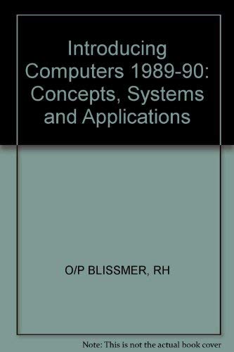 9780471617839: Introducing Computers 1989-90: Concepts, Systems and Applications (Introducing Computers: Concepts, Systems and Applications)