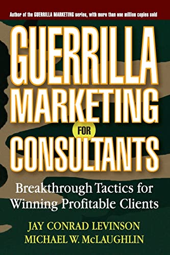 Imagen de archivo de Guerrilla Marketing for Consultants: Breakthrough Tactics for Winning Profitable Clients a la venta por SecondSale