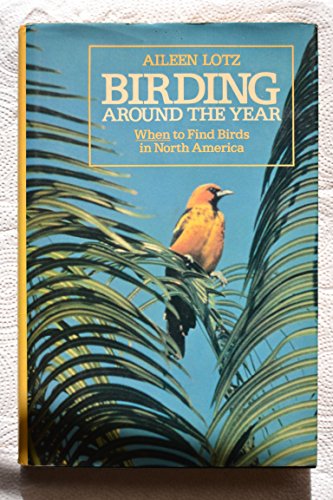 Stock image for Birding Around the Year: When to Find Birds in North America for sale by BookHolders
