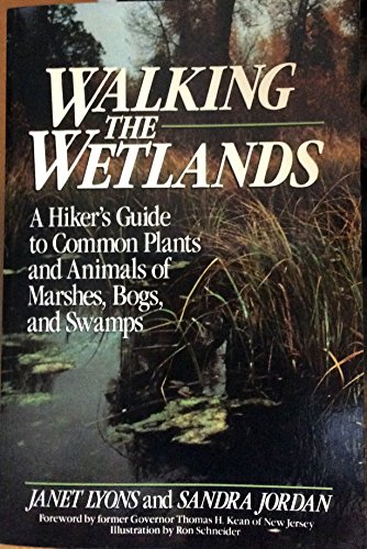 Walking the Wetlands: A Hiker's Guide to Common Plants and Animals of Marshes, Bogs, and Swamps (Wiley Nature Editions) (9780471620877) by Lyons, Janet; Jordan, Sandra