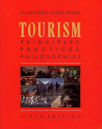 Tourism: Principles, Practices, Philosophies (9780471622550) by McIntosh, Robert W.; Goeldner, Charles R.