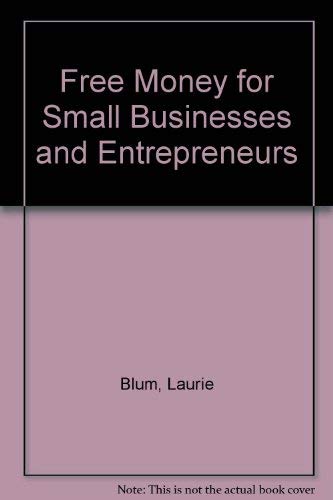 Free Money: For Small Businesses & Entrepreneurs (9780471623380) by Laurie Blum