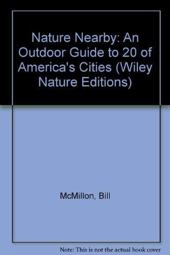 Stock image for Nature Nearby: An Outdoor Guide to 20 of America's Cities (Wiley Nature Editions) for sale by Wonder Book