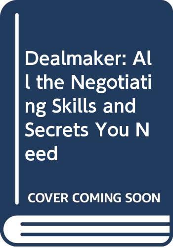 Imagen de archivo de Dealmaker, All the Negotiating Skills & Secrets You Need a la venta por Gulf Coast Books