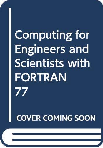 Stock image for Computing for Engineers and Scientists with FORTRAN 77 for sale by Better World Books