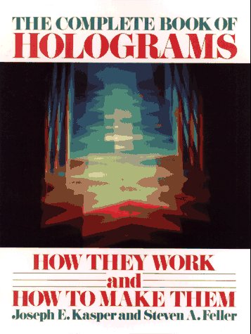 Stock image for The Complete Book of Holograms : How They Work and How to Make Them for sale by Better World Books