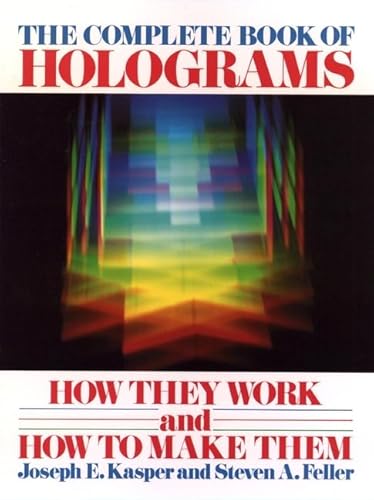 Stock image for The Complete Book of Holograms : How They Work and How to Make Them for sale by Better World Books